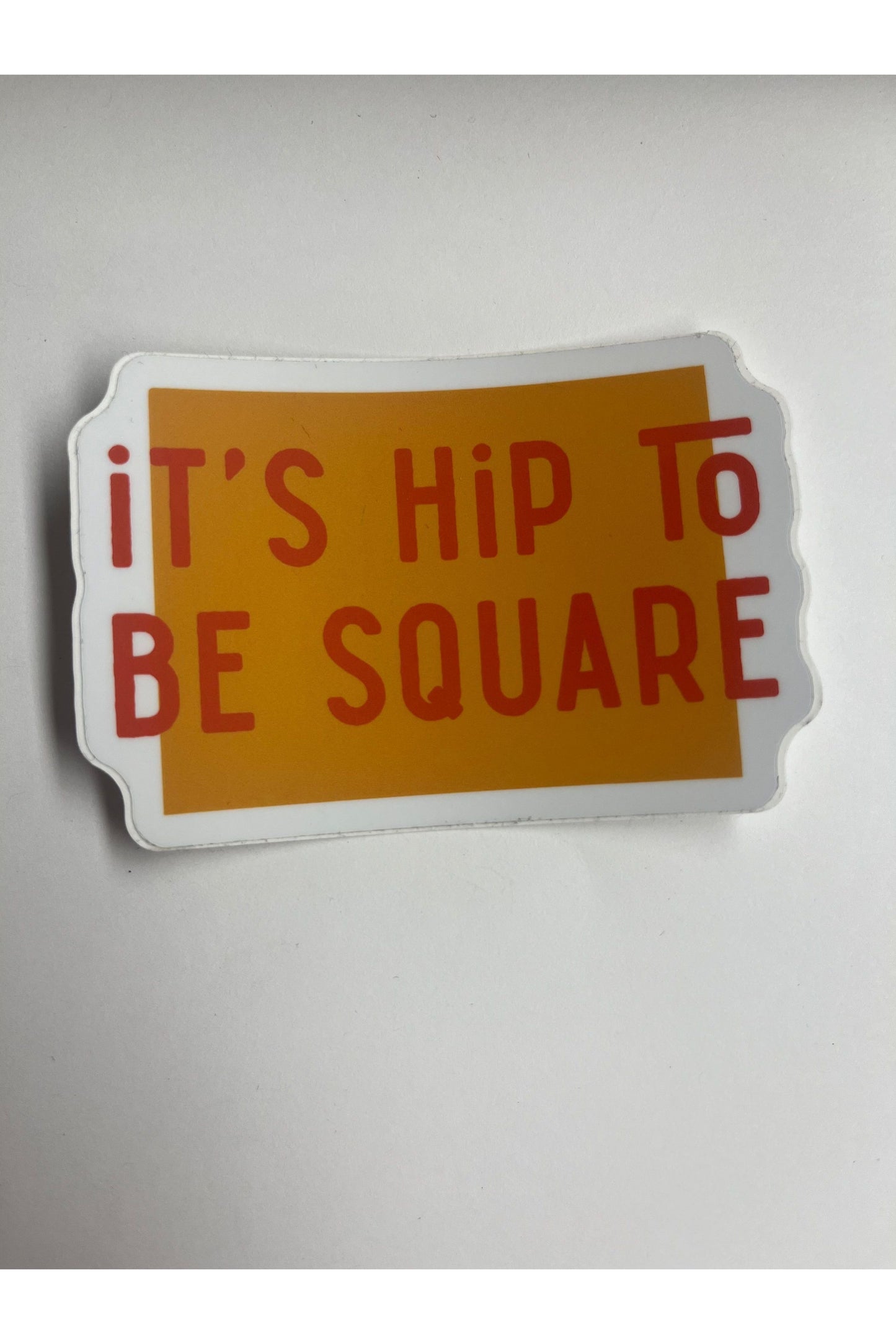It’s Hip To Be Square Sticker