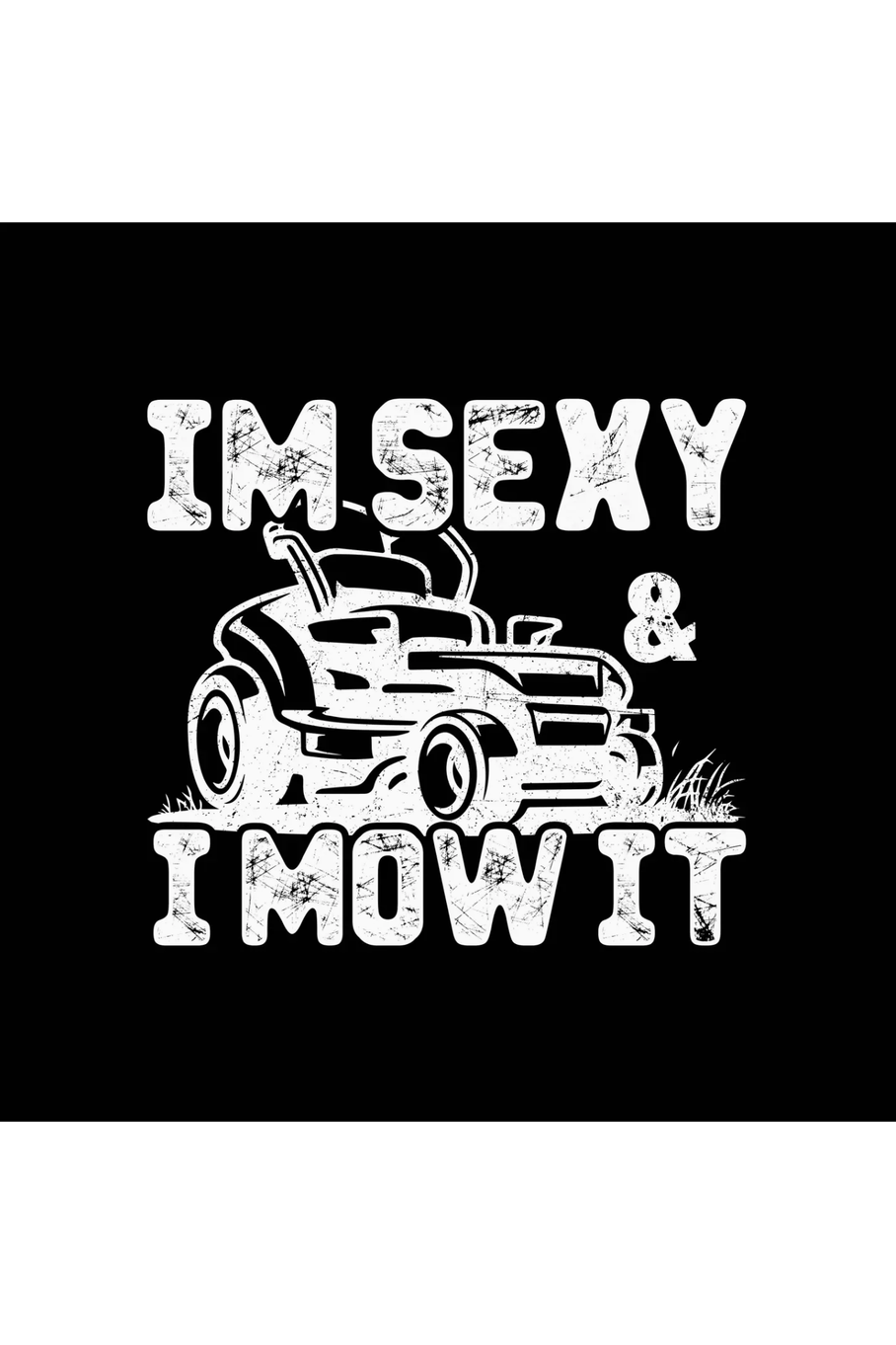 Im Sexy & I Mow IT Tee