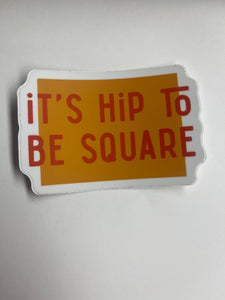 It’s Hip To Be Square Sticker