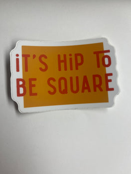 It’s Hip To Be Square Sticker