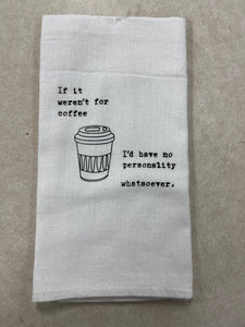“If It Weren’t For Coffee..” Kitchen Towel