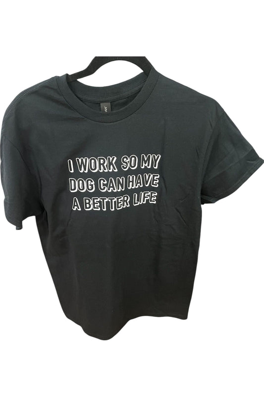 Work For Dog To Better Life T shirt