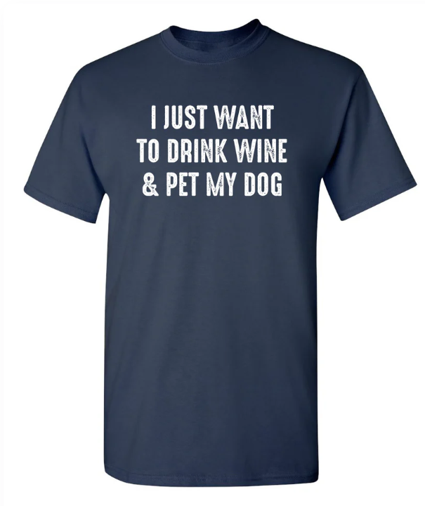 Just Want to Drink Wine and Pet my dog T- Black