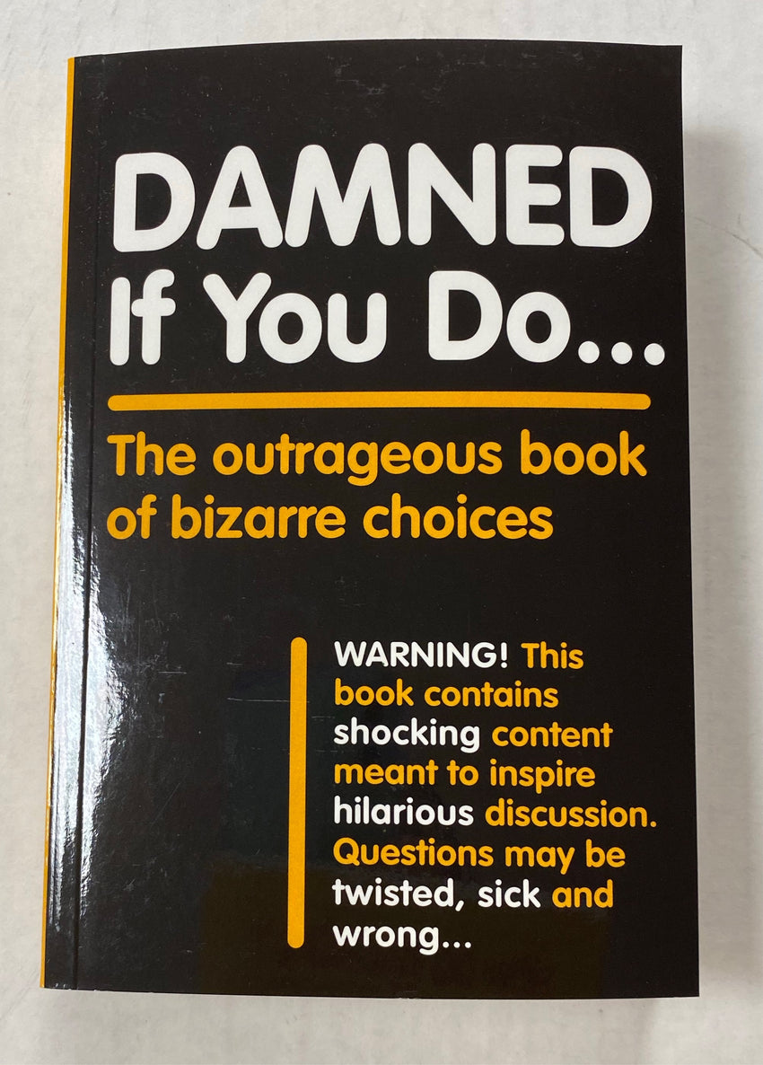 Damned If You Do… The Outrageous Book of Bizarre Choices